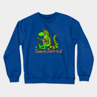 Iguana be loved by you Crewneck Sweatshirt